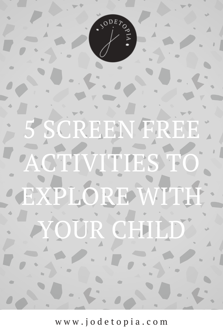 5 Screen Free Activities to explore with your child